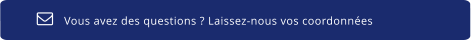 Vous avez des questions ? Laissez-nous vos coordonnées  