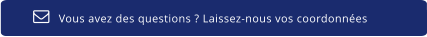 Vous avez des questions ? Laissez-nous vos coordonnées  